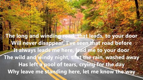 Let me know the way [Bridge] Many times I've been alone And many times I've cried Anyway you've always known The many ways I've tried [Verse 3] But still they lead me back To the long, winding ...
